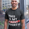 THIS IS MY PAINT SHIRT