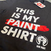 THIS IS MY PAINT SHIRT